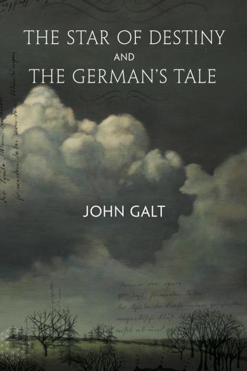 A new edition of John Galt's THE STAR OF DESTINY and THE GERMAN'S TALE.